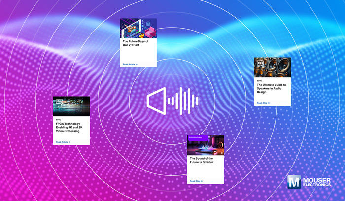視聽(tīng)技術(shù)“一站式”指南：貿(mào)澤電子新推AV資源庫(kù)，破解產(chǎn)品創(chuàng)新密碼